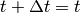 t + \Delta t = t